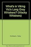 What's in Viking Vic's long grey whiskers?