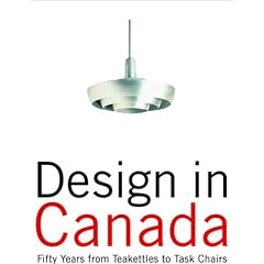 Design in Canada: Fifty Years from Tea Kettles to Task Chairs