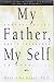 Book My Father, My Self: Understanding Dad's Influence on Your Life : A Guide to Reconciliation and Healing for Sons and Daughters