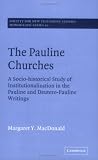 The Pauline Churches: A Socio-historical Study of Institutionalization in the Pauline and Deutrero-Pauline Writings (Society for New Testament Studies ... for New Testament Studies Monograph Series)