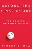 Beyond the final score : the politics of sport in Asia