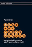 Beat the Forex Dealer: An Insider's Look into Trading Today's Foreign Exchange Market
