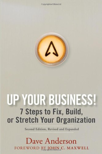 Up Your Business!: 7 Steps to Fix, Build, or Stretch Your Organization