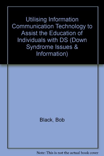 Utilising Information Communication Technology to Assist the Education of Individuals with DS (Down Syndrome Issues & Information)