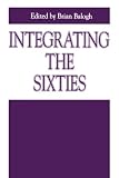 Integrating the Sixties: The Origins, Structures, and Legitimacy of Public Policy in a Turbulent Decade