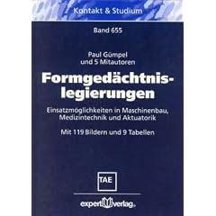 Formged�chtnislegierungen: Einsatzm�glichkeiten in Maschinenbau, Medizintechnik und Aktuatorik