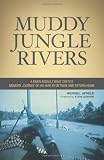 Muddy Jungle Rivers: A river assault boat coxns memory journey of his war in Vietnam