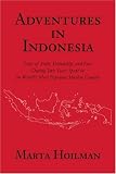 Adventures in Indonesia: Tales of Folly, Friendship, and Fear During Two Years Spent in the World's Most Populous Muslim Country