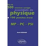 Plus de 500 exercices corrig�s essentiels de physique + 100 planches d'oral : MP-PC-PSIpar Daniel Bernard