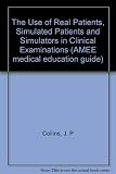 The use of real patients, simulated patients and simulators in clinical examinations
