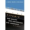 Titanic: Das Schiff, der Untergang, die Legenden