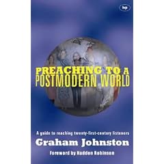 Preaching to a Postmodern World: A Guide to Reaching Twenty-first Century Listeners
