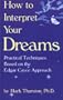 How to Interpret Your Dreams: Practical Techniques Based on the Edgar Cayce Readings