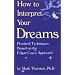 How to Interpret Your Dreams: Practical Techniques Based on the Edgar Cayce Readings