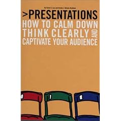 Presentations: How to Calm Down, Think Clearly, and Captivate Your Audience