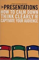 Presentations: How to Calm Down, Think Clearly, and Captivate Your Audience