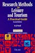 Research Methods for Leisure and Tourism: A Practical Guide (Leisure Management)