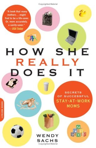 How She Really Does it: Secrets of Successful Stay-at-work Moms
