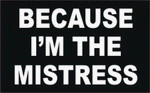 BECAUSE I'M THE MISTRESS 11 oz. White Mug
