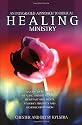 An Integrated Approach to Healing Ministry: A Guide to Receiving Healing and Deliverance from Past Sins, Hurts, Ungodly Mindsets and Demonic Oppression