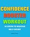 Confidence Booster Workout: 10 Steps to Beating Self-Doubt