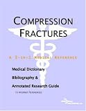 Compression Fractures: A Medical Dictionary, Bibliography, And Annotated Research Guide To Internet References