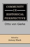 Community in historical perspective : a translation of selections from Das deutsche Genossenschaftsrecht (The German law of fellowship) by Otto von Gierke, principally from volume 1: Rechtsgeschichte 