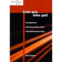 Ende gut, alles gut!: Strategisches Direktmarketing beim Erbschaftsfundraising