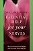 Essential Help for Your Nerves: Recover from Nervous Fatigue and Overcome Stress and Fear