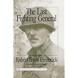 the last fighting general the biography of robert tryon frederick