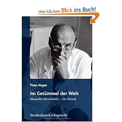 Im Get�mmel der Welt: Alexander Mitscherlich - Ein Portr�t