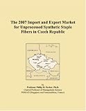 The 2007 Import and Export Market for Unprocessed Synthetic Staple Fibers in Czech Republic