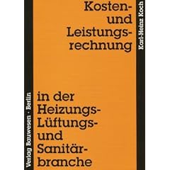 Kosten- und Leistungsrechnung in der Heizungs-, L�ftungs- und Sanit�rbranche: Controlling, Zielkostenmanagement, Kalkulation. Mit 62 Praxisaufgaben
