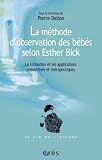 La m�thode d'observation des b�b�s selon Esther Bick : La formation et les applications pr�ventives et th�rapeutiques