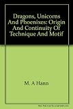 Dragons, unicorns and phoenixes : origin and continuity of technique and motif