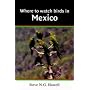 Where to Watch Birds in Mexico (Where to Watch Birds)