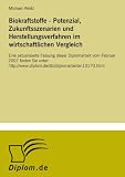 Produkt-Bild: Biokraftstoffe - Potenzial, Zukunftsszenarien und Herstellungsverfahren im wirtschaftlichen Vergleich: Eine aktualisierte Fassung dieser Diplomarbeit ... ://www.diplom.de/db//diplomarbeiten10170.html