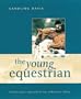 The Young Equestrian: Professional Instruction for Ambitious Riders