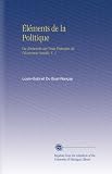 Éléments de la Politique: Ou Recherche des Vrais Principes de l'économie Sociale. V. 1