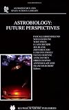 Astrobiology: Future Perspectives (Astrophysics and Space Science Library)
