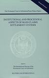 Institutional and Procedural Aspects of Mass Claims Settlement Systems (Permanent Court Papers of Arbitration/Peace Papers)