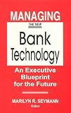 Managing the New Bank Technology: An Executive Blueprint for the Future