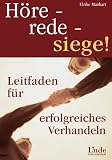 Höre - rede - siege! Leitfaden für erfolgreiches Verhandeln
