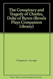 The conspiracy and tragedy of Charles Duke of Byron