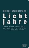 Lichtjahre: Eine kurze Geschichte der deutschen Literatur von 1945 bis heute
