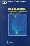 Compact Stars: Nuclear Physics, Particle Physics, and General Relativity (Astronomy and Astrophysics Library)