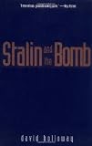 Stalin and the Bomb: The Soviet Union and Atomic Energy, 1939-1956