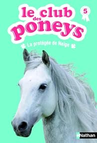 Le Club Des Poneys Tome 5 La Protegee De Neige Babelio Le Club Des Poneys Tome 5 La Protegee De Neige Babelio