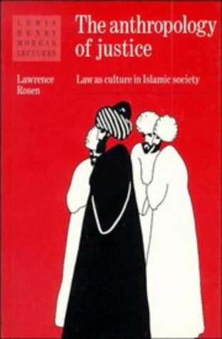 The Anthropology of Justice: Law as Culture in Islamic Society (Lewis Henry Morgan Lectures)