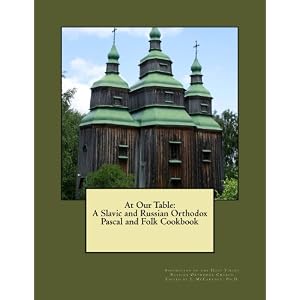 At Our Table-A Slavic and Russian Orthodox Pascal and Folk Cookbook
